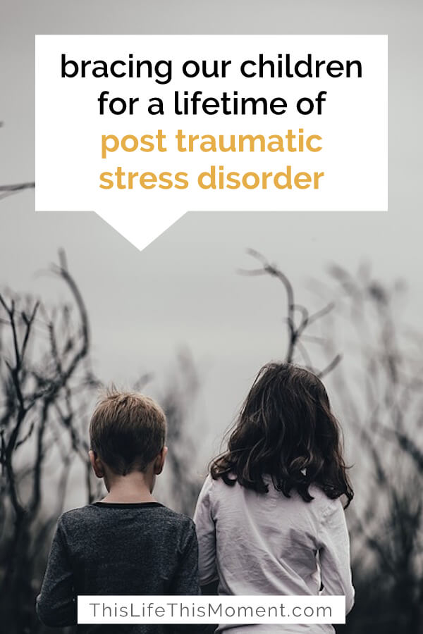 post traumatic stress disorder | PTSD in families | PTSD family effects | children | kids | families | PTSD | PTSD and relationships | parents with PTSD | read more here: https://thislifethismoment.com/bracing-our-children-for-a-lifetime-of-post-traumatic-stress-disorder