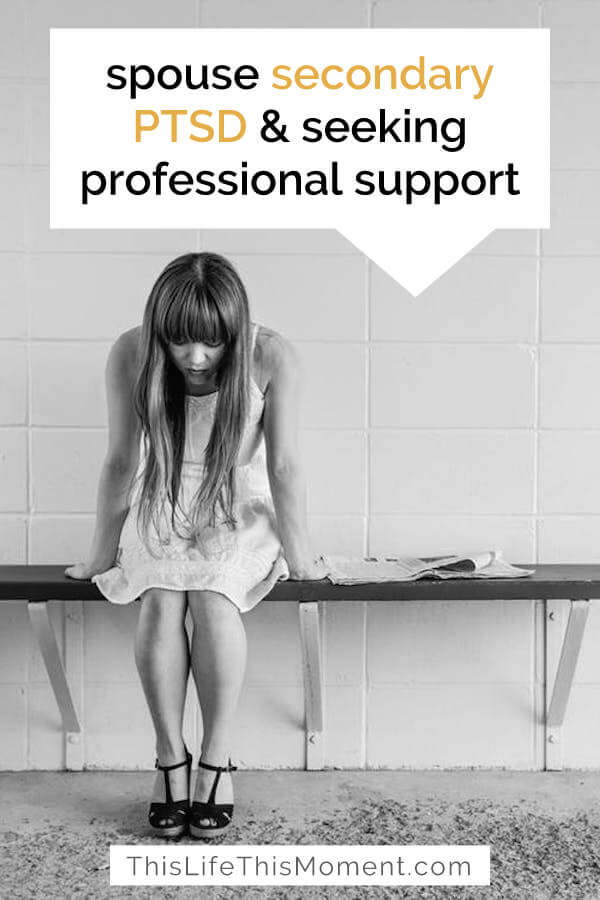 Spouse secondary PTSD | spouse | wife | partner | PTSD and marriage | PTSD and relationships | counselling | PTSD support | self-care | professional support | psychologist | read more here: https://thislifethismoment.com/spouse-secondary-ptsd-and-seeking-professional-support