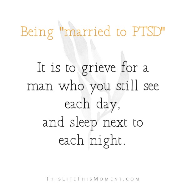 PTSD marriage effects | PTSD marriage | PTSD and relationships | spouse | wife | husband | partner | PTSD relationships | PTSD and marriage | truths | post traumatic stress disorder | read more here: https://thislifethismoment.com/ptsd-marriage-effects-what-is-it-truly-like-to-be-married-to-ptsd