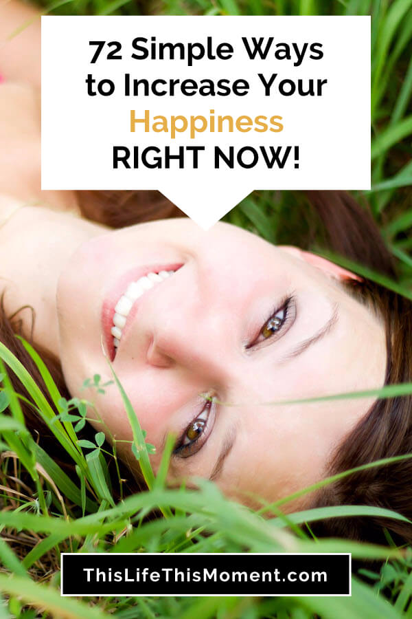 Increase your happiness | happiness challenge | ideas | how to be happy | positivity | being present in the moment | mental health | boost your happiness right now: https://thislifethismoment.com/72-simple-ways-to-increase-your-happiness/